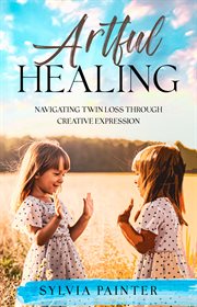 Artful Healing : Navigating Twin Loss Through Creative Expression cover image cdn