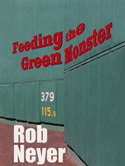 Feeding the Green Monster : One Man's Season at Fenway Park cover image cdn