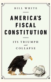 America's Fiscal Constitution : Its Triumph and Collapse cover image cdn