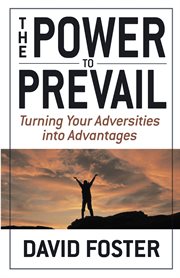 The Power to Prevail : Turning Your Adversities into Advantages cover image cdn