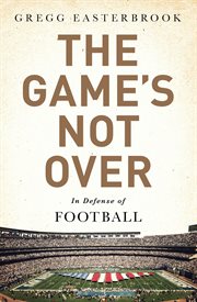 The Game's Not Over : In Defense of Football cover image cdn