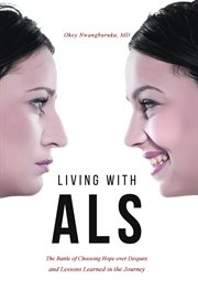 Living With Als : The Battle of Choosing Hope Over Despair, and Lessons Learned in the Journey cover image cdn