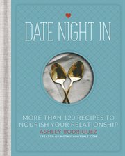 Date Night In : More than 120 Recipes to Nourish Your Relationship cover image cdn