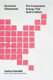 America's Obsessives : The Compulsive Energy That Built a Nation cover image cdn