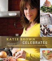 Katie Brown Celebrates : Simple and Spectacular Parties All Year Round cover image cdn