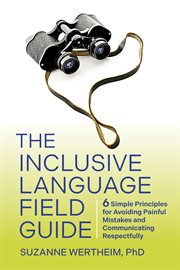 The Inclusive Language Field Guide : 6 Simple Principles for Avoiding Painful Mistakes and Communicating Respectfully cover image cdn