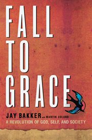 Fall to Grace : A Revolution of God, Self & Society cover image cdn