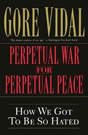 Perpetual War for Perpetual Peace : How We Got to Be So Hated cover image cdn