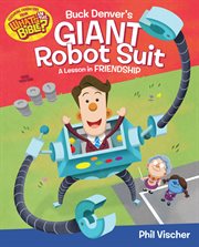 Buck Denver's Giant Robot Suit : A Lesson in Friendship cover image cdn