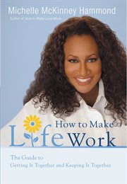 How to Make Life Work : The Guide to Getting It Together and Keeping It Together cover image cdn