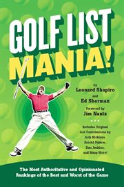 Golf List Mania! : The Most Authoritative and Opinionated Rankings of the Best and Worst of the Game cover image cdn