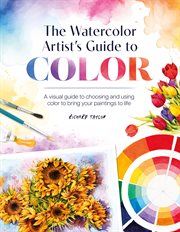 The Watercolor Artist's Guide to Color : A Visual Guide to Choosing and Using Color to Bring Your Paintings to Life cover image cdn