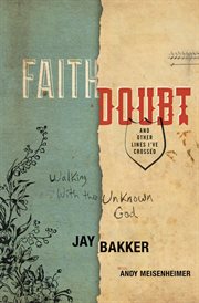Faith, Doubt, and Other Lines I've Crossed : Walking with the Unknown God cover image cdn