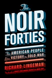 The Noir Forties : The American People From Victory to Cold War cover image cdn