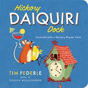 Hickory Daiquiri Dock : Cocktails with a Nursery Rhyme Twist cover image cdn