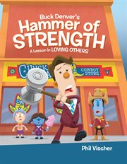 Buck Denver's Hammer of Strength : A Lesson in Loving Others cover image cdn