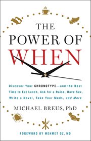 The Power of When : Discover Your Chronotype--and the Best Time to Eat Lunch, Ask for a Raise, Have Sex, Write a Novel, cover image cdn