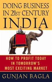 Doing Business in 21st-Century India : How to Profit Today in Tomorrow's Most Exciting Market cover image cdn