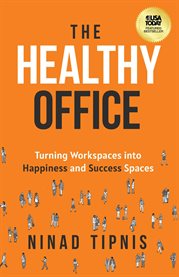 The Healthy Office : Turning Workspaces into Happiness and Success Spaces cover image cdn