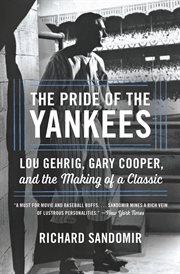 The Pride of the Yankees : Lou Gehrig, Gary Cooper, and the Making of a Classic cover image cdn