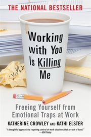 Working With You is Killing Me : Freeing Yourself from Emotional Traps at Work cover image cdn
