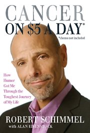 Cancer on Five Dollars a Day (Chemo Not Included) : How Humor Got Me Through the Toughest Journey of My Life cover image cdn