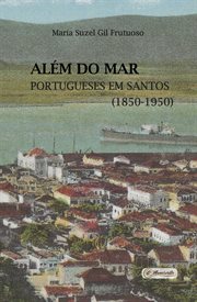 Além Do Mar : Portugueses Em Santos (1850-1950) cover image cdn