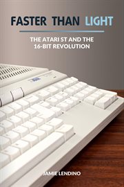 Faster Than Light : The Atari ST and the 16-Bit Revolution cover image cdn
