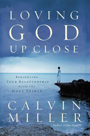 Loving God up Close : Rekindling Your Relationship with the Holy Spirit cover image cdn