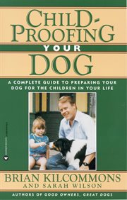 Childproofing Your Dog : A Complete Guide to Preparing Your Dog for the Children in Your Life cover image cdn