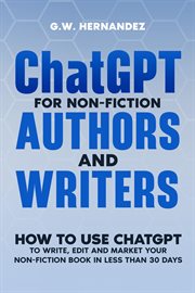 ChatGPT for Non-fiction Writers : How to Use Chatgpt to Write, Edit and Market Your Non-fiction Book cover image cdn