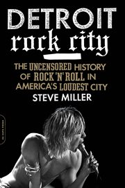 Detroit Rock City : The Uncensored History of Rock 'n' Roll in America's Loudest City cover image cdn