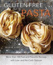 Gluten-Free Pasta : More than 100 Fast and Flavorful Recipes with Low- and No-Carb Options cover image cdn