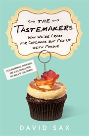 The Tastemakers : Why We're Crazy for Cupcakes but Fed up with Fondue cover image cdn