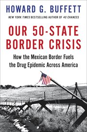 Our 50-State Border Crisis : How the Mexican Border Fuels the Drug Epidemic Across America cover image cdn