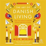 The Art of Danish Living : How the World's Happiest People Find Joy at Work cover image cdn