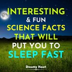 Interesting and Fun Science Facts That Will Put You to Sleep Fast cover image cdn