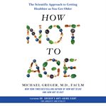 How Not to Age : The Scientific Approach to Getting Healthier as You Get Older cover image cdn
