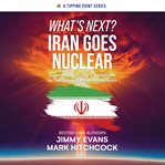 What's Next? Iran Goes Nuclear : Connecting Today's Headlines to Tomorrow's Prophetic Events cover image cdn