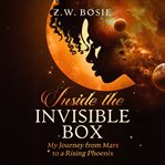 Inside the Invisible Box - My Journey From Mars to a Rising Phoenix cover image cdn