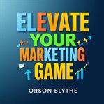 Elevate Your Marketing Game: Secrets to Instant Client Attraction cover image cdn