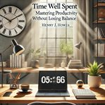 Time Well Spent: Mastering Productivity Without Losing Balance cover image cdn