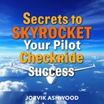 Secrets to Skyrocket Your Pilot Checkride Success cover image cdn