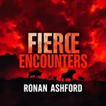 Fierce Encounters: The Deadly Truth Behind Man-Eating Beasts cover image cdn