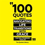 100 Quotes About Navigating Life Transitions With Grace - That Will Transform Your Life cover image cdn