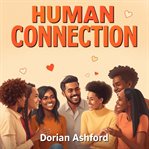 Human Connection: Unravel the Secrets to Deep Relationships cover image cdn