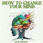 How to Change Your Mind cover image cdn