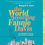The World According to Fannie Davis : My Mother's Life in the Detroit Numbers cover image cdn