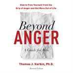 Beyond Anger: A Guide for Men : How to Free Yourself From the Grip of Anger and Get More Out of Life cover image cdn