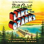 Lake of the Ozarks : My Surreal Summers in a Vanishing America cover image cdn
